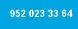 952 023 33 64